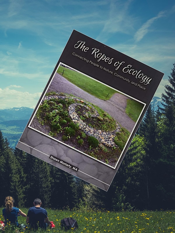 The Ropes of Ecology Connecting People to Nature Community and Place features by Shawn Moriarty